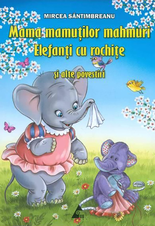 Mama mamutilor mahmuri; Elefanti cu rochite si alte povestiri | Mircea Santimbreanu Agora Carte