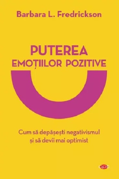 Puterea emotiilor pozitive | Barbara Fredrickson De La Carturesti Carti Dezvoltare Personala 2023-10-01