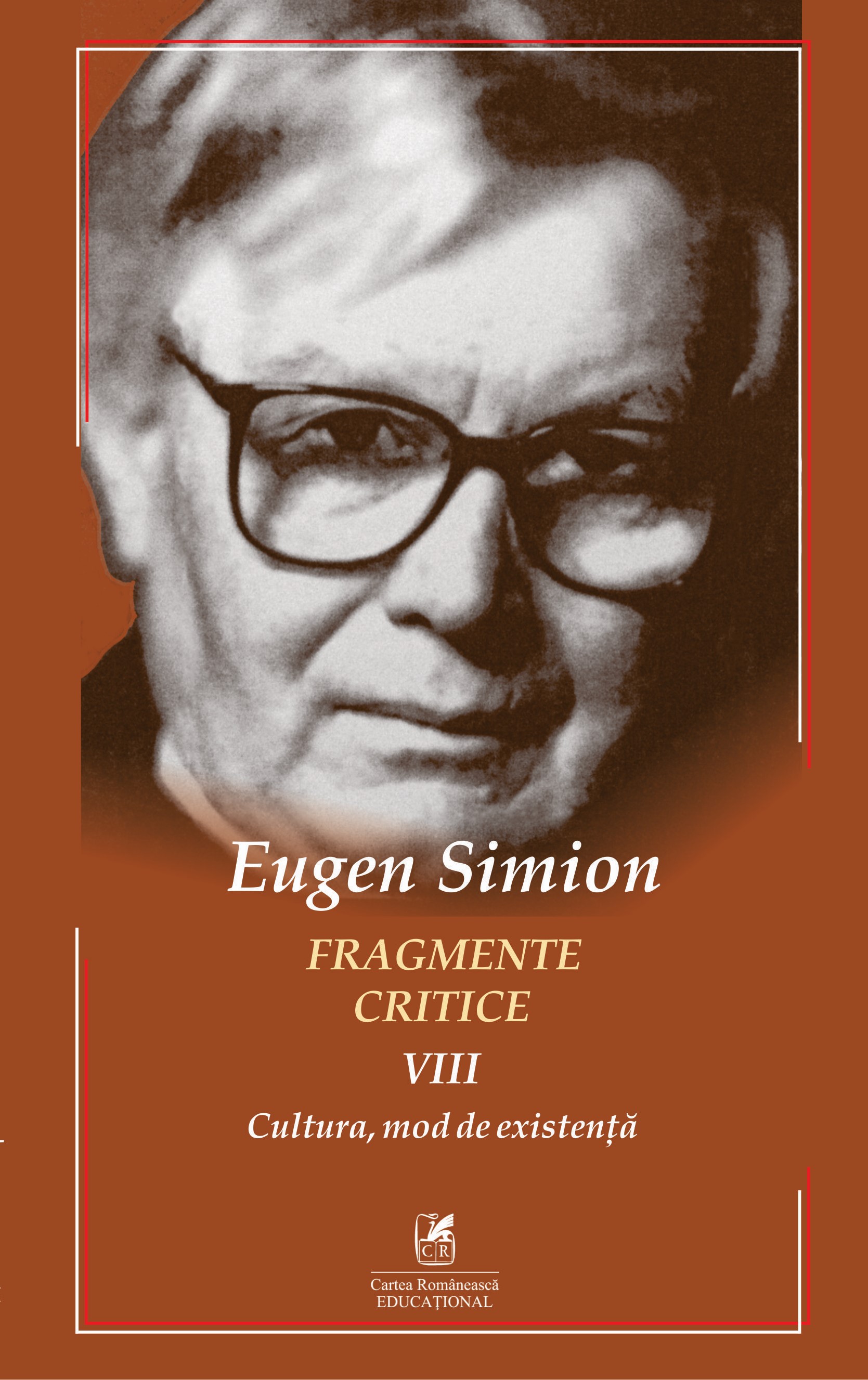 Fragmente critice, volumul VIII: Cultura, mod de existenta | Eugen Simion (volumul imagine 2022