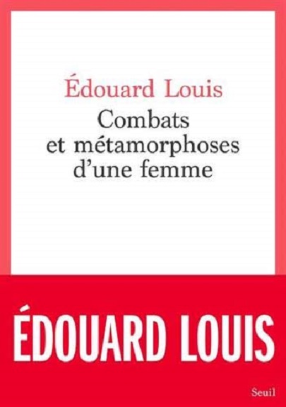 Combats et métamorphoses d\'une femme | Edouard Louis