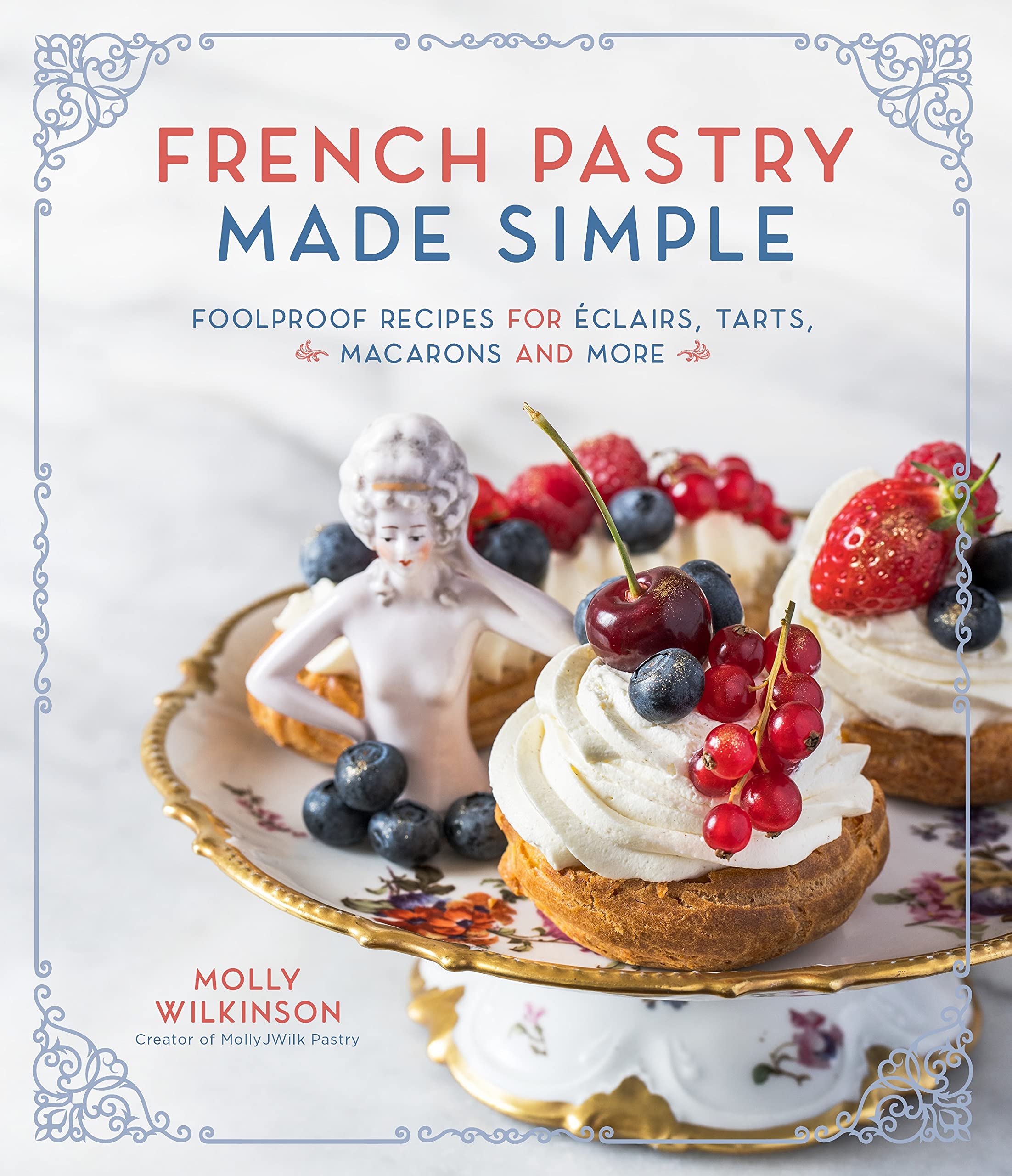 French Pastry Made Simple | Molly Wilkinson