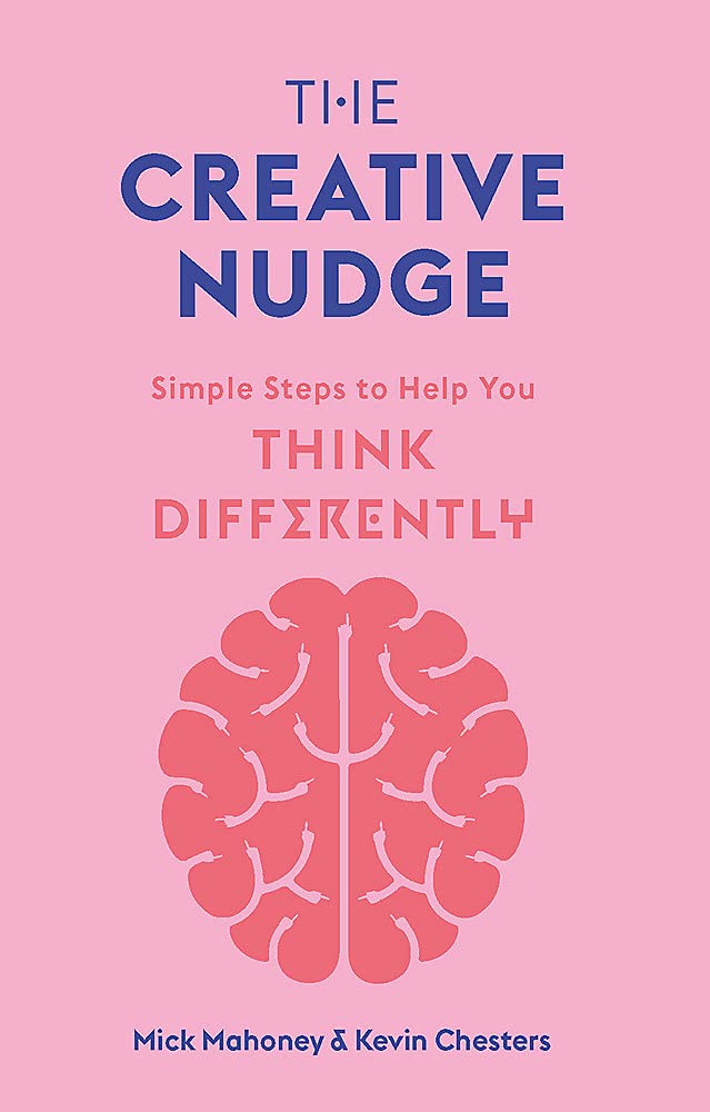 The Creative Nudge | Mick Mahoney, Kevin Chesters