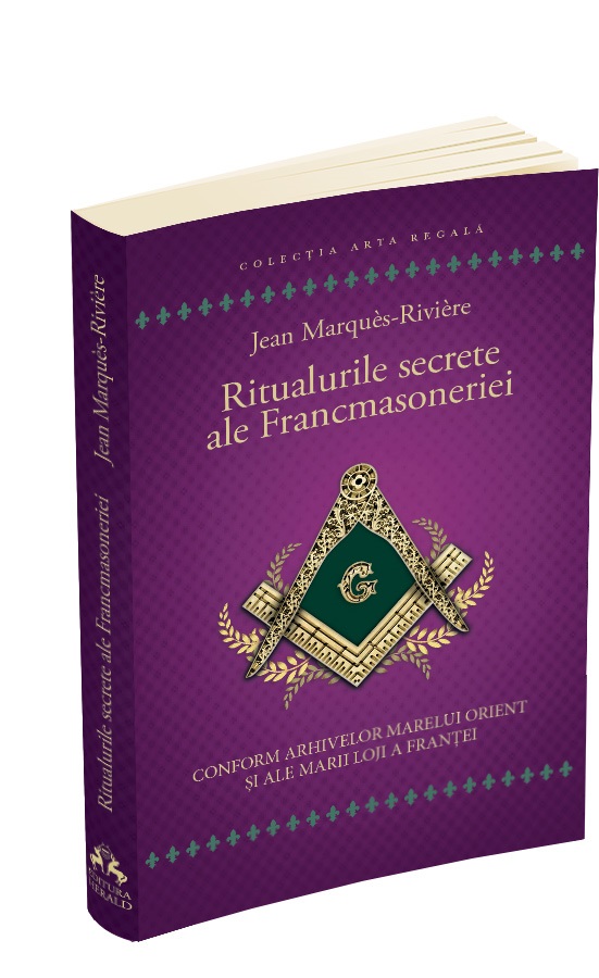 Ritualurile secrete ale Francmasoneriei | Jean Marques-Riviere carturesti.ro