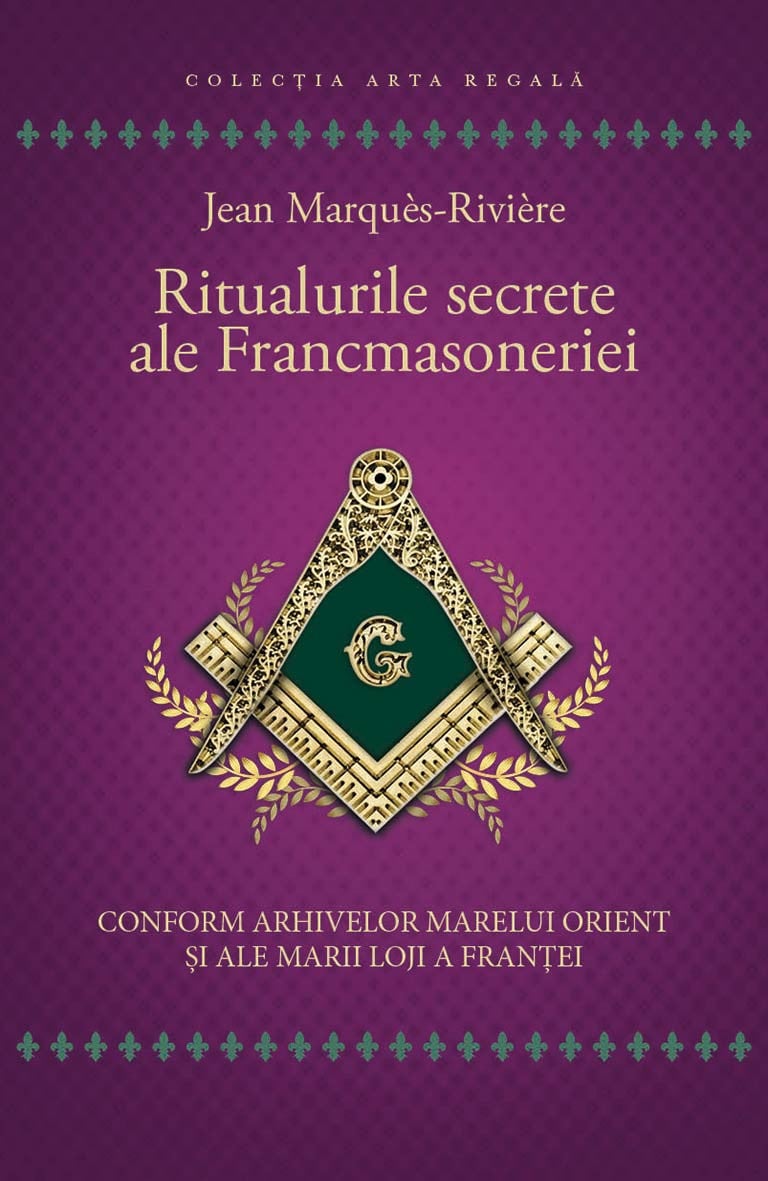Ritualurile secrete ale Francmasoneriei | Jean Marques-Riviere