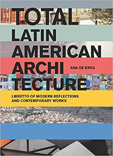 Total Latin American Architecture - Libretto of Modern Reflections & Contemporary Works | Ana de Bre