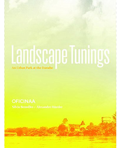 Landscape Tunings. An Urban Park at the Danube | Silvia Benedito, Alexander Hausler