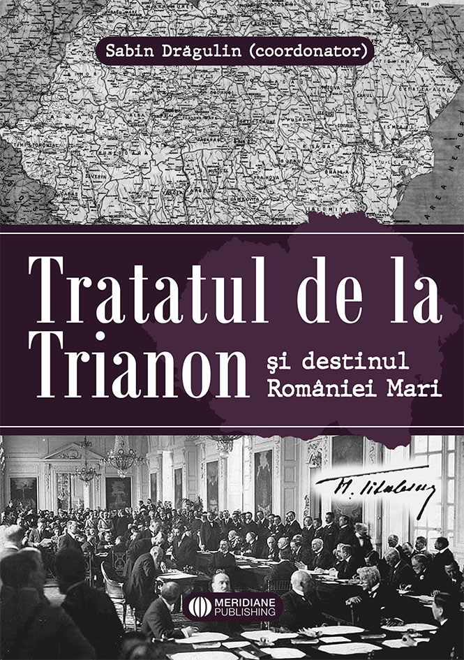 Tratatul de la Trianon si destinul Romaniei Mari | Carte 2022