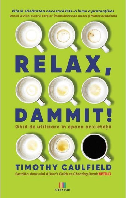 Relax, Dammit! | Timothy Caulfield carturesti.ro Carte