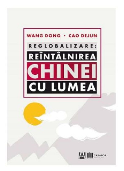 Reglobalizare – Reintalnirea Chinei cu lumea | Wang Dong, Cao Dejun Business imagine 2022