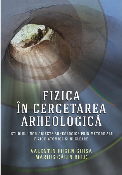 Fizica in cercetarea arheologica | Valentin Eugen Ghisa, Marius Calin Belc carturesti.ro imagine 2022