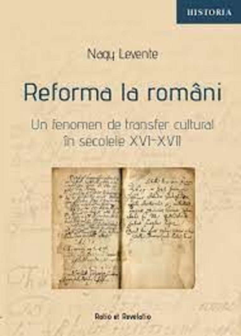 PDF Reforma la romani. Un fenomen de transfer cultural in secolele XVI-XVII | Nagy Levente carturesti.ro Carte