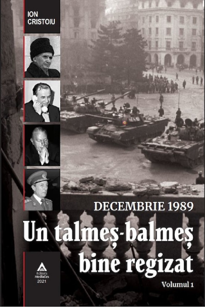 Decembrie 1989. Un talmes-balmes bine regizat – Volumul 1 | Ion Cristoiu 1989.