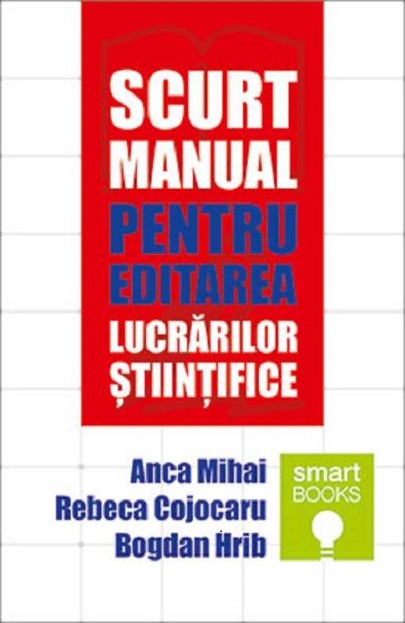 Scurt manual pentru editarea lucrarilor stiintifice | Anca Mihai, Rebeca Cojocaru, Bogdan Hrib carturesti.ro imagine 2022