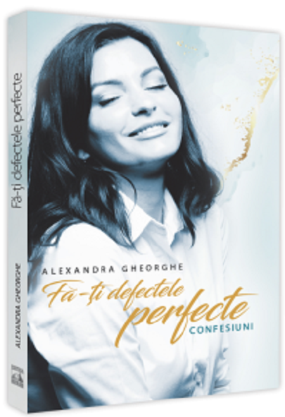 Fa-ti defectele perfecte | Alexandra Gheorghe