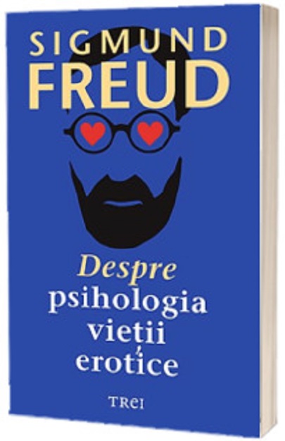 Despre psihologia vietii erotice | Sigmund Freud carte