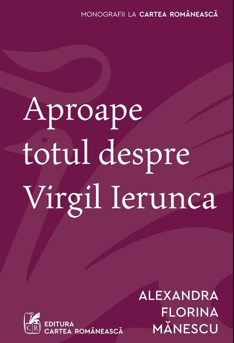 Aproape totul despre Virgil Ierunca | Alexandra Florina Manescu Cartea Romaneasca Carte