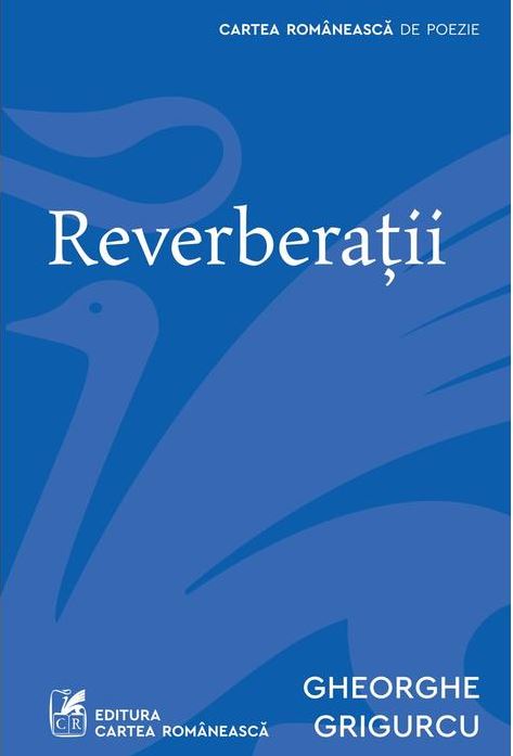 Reverberatii | Gheorghe Grigurcu Cartea Romaneasca imagine 2022