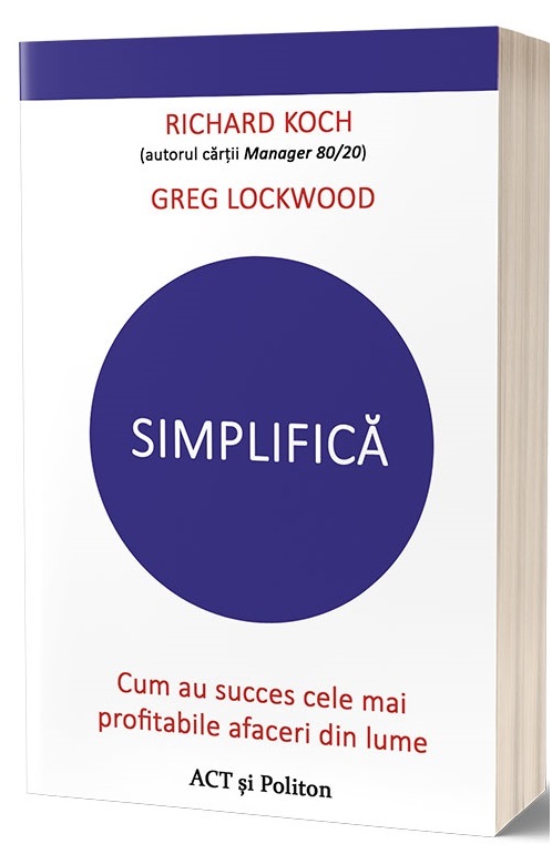Simplifica | Greg Lockwood, Richard Koch ACT si Politon poza bestsellers.ro