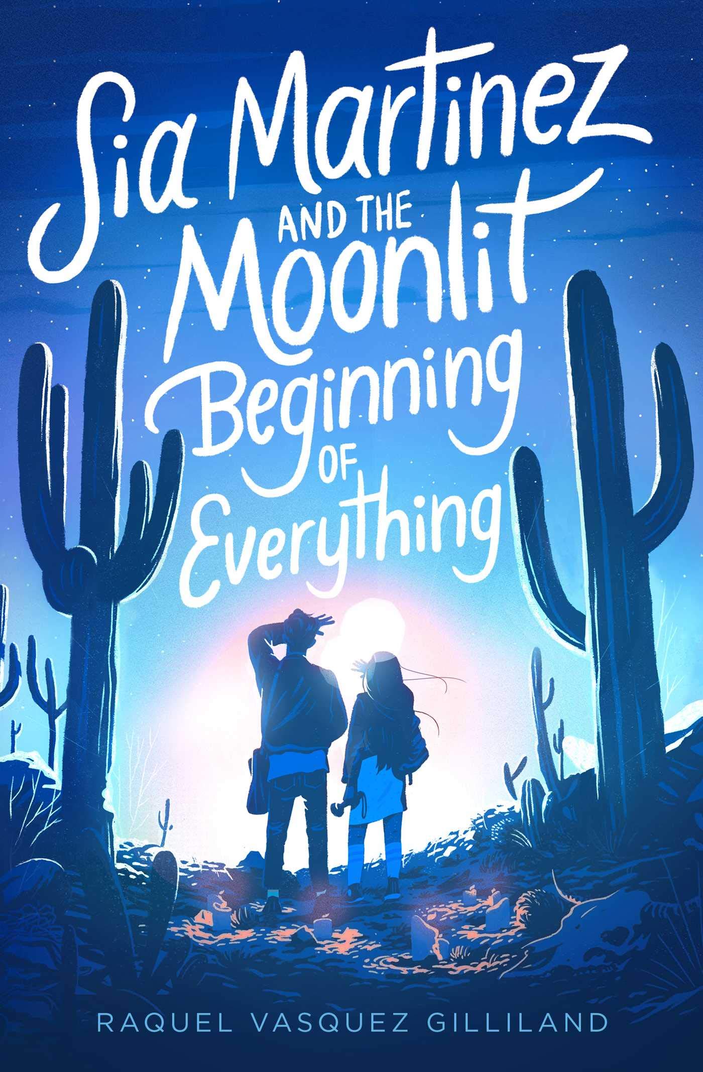 Sia Martinez and the Moonlit Beginning of Everything | Raquel Vasquez Gilliland