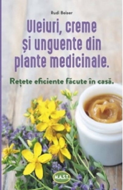 Uleiuri, creme si unguente din plante medicinale | Rudi Beiser De La Carturesti Carti Dezvoltare Personala 2023-06-01
