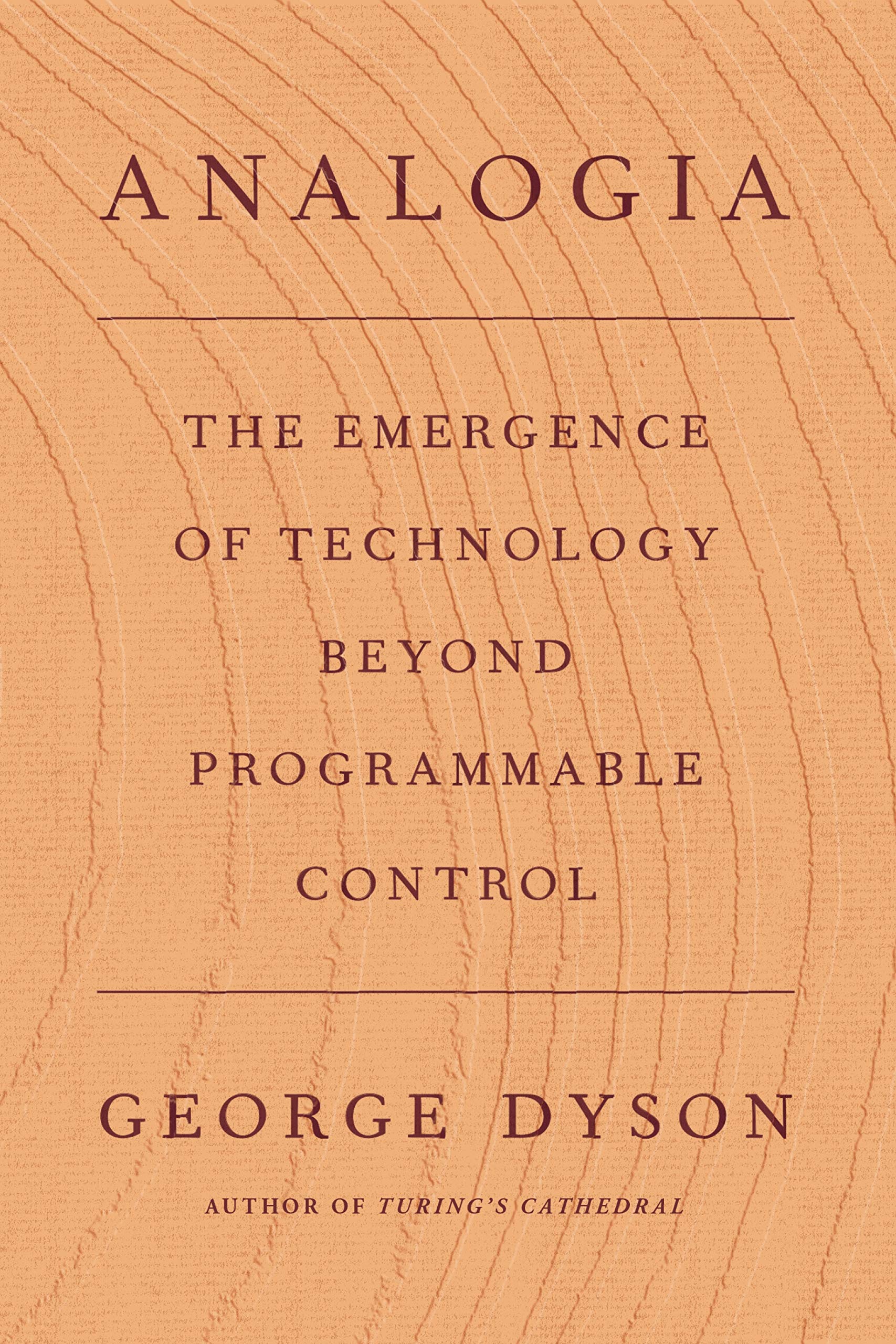 Vezi detalii pentru Analogia : The Emergence of Technology Beyond Programmable Control | George Dyson