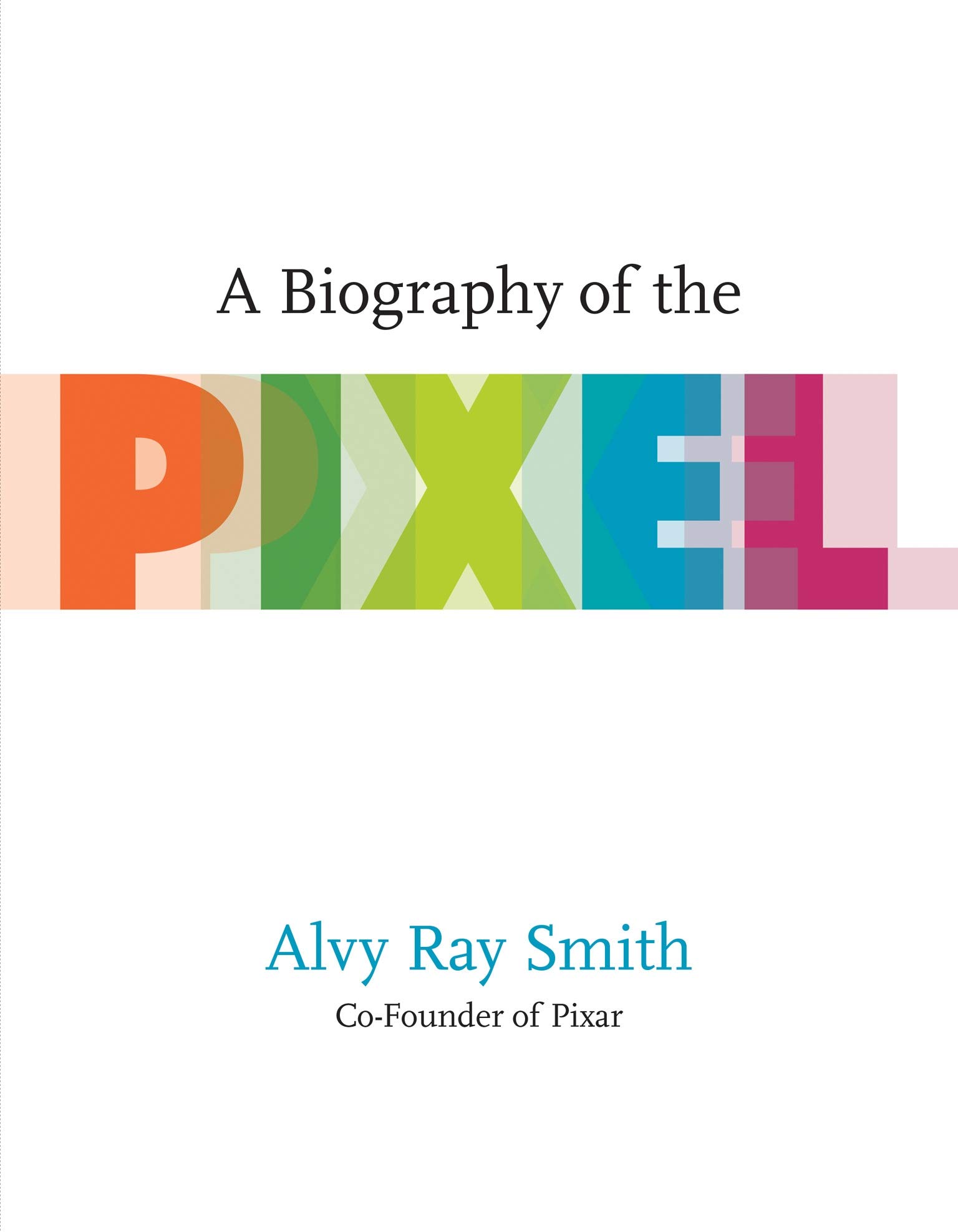 A Biography of the Pixel | Alvy Ray Smith