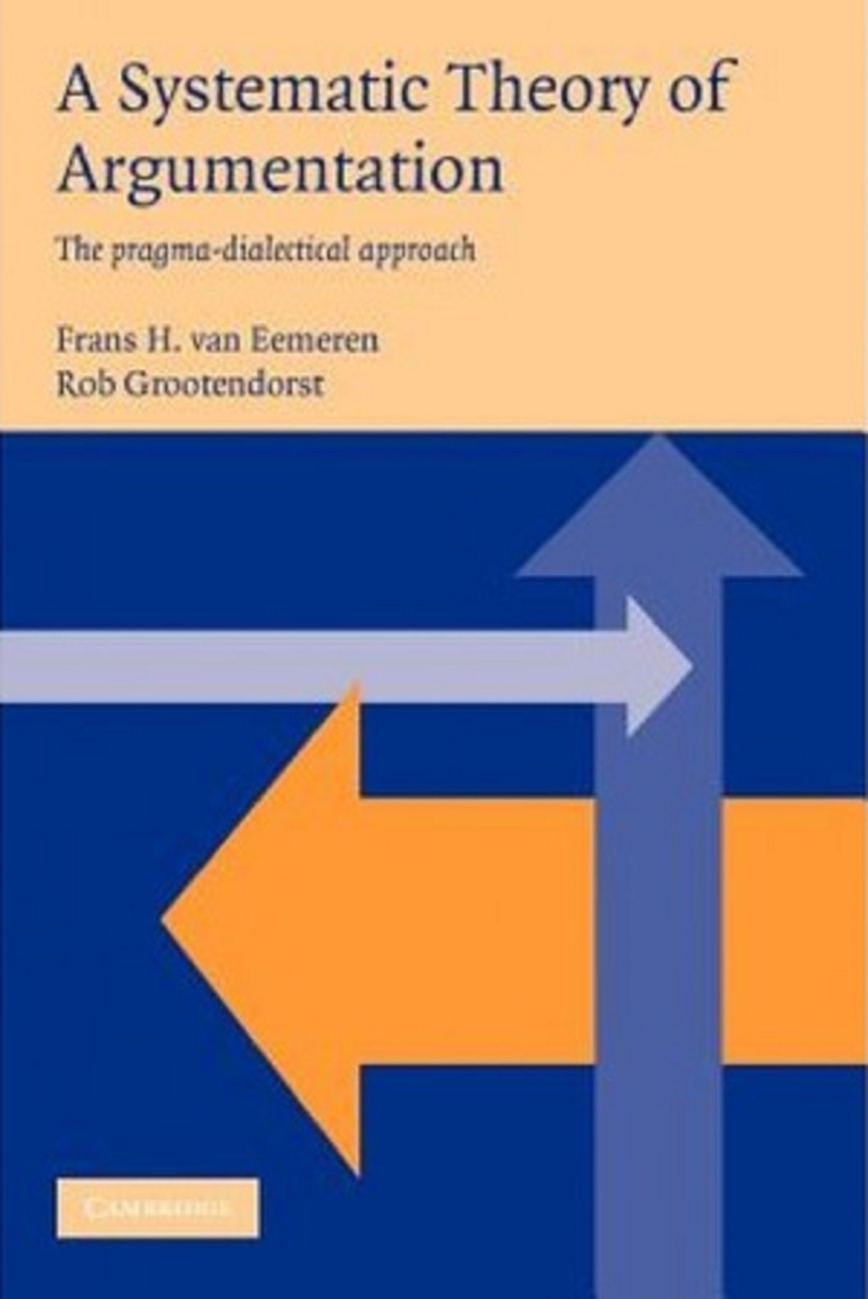 A Systematic Theory of Argumentation | Frans H. van Eemeren, Rob Grootendorst