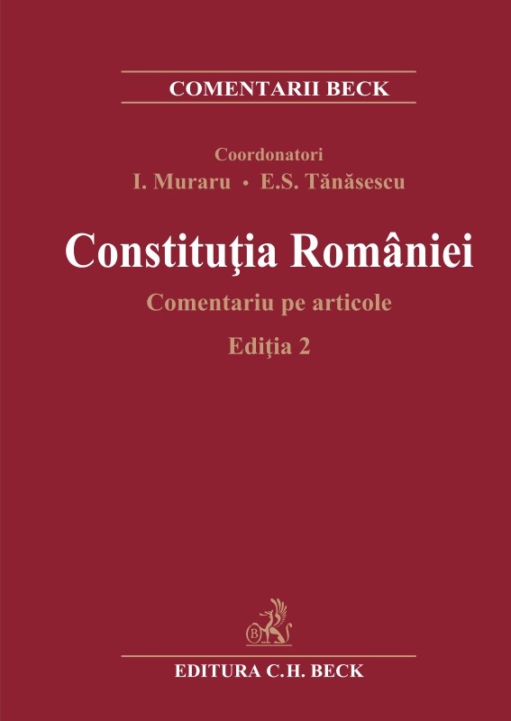 Constitutia Romaniei. Comentariu pe articole | Ioan Muraru, Elena Simina Tanasescu C.H. Beck imagine 2022