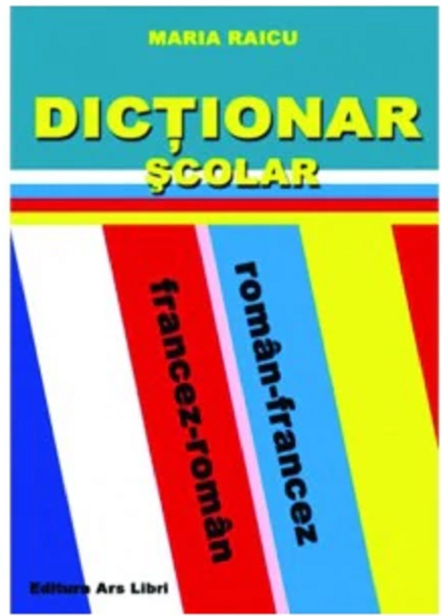 Dictionar scolar roman-francez/francez-roman | Maria Raicu Ars Libri Carte