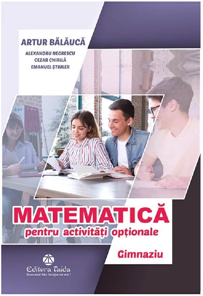 Matematica pentru activitati optionale - Gimnaziu | Artur Balauca, Alexandru Negrescu, Cezar Chirila, Emanuel Stiuler