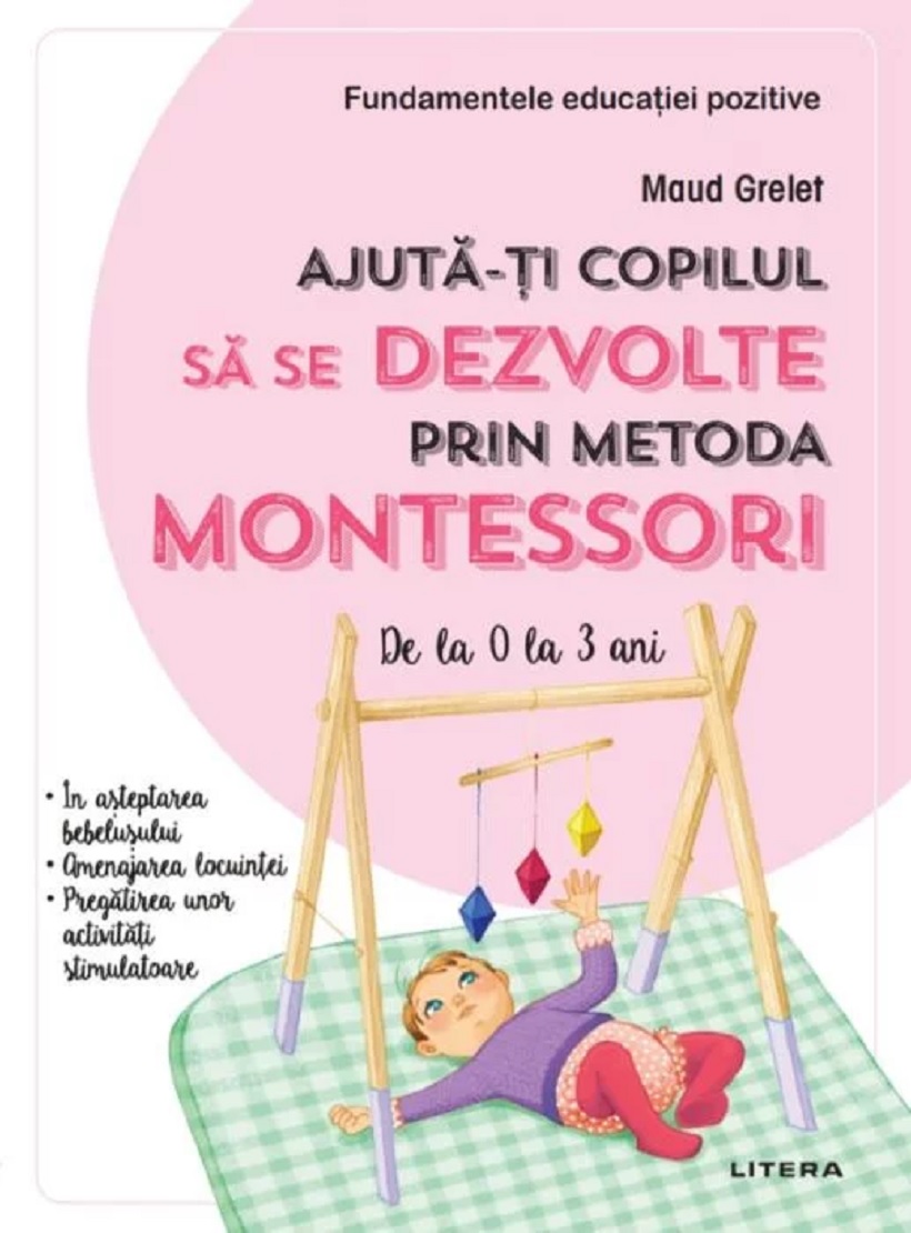 Ajuta-ti copilul sa se dezvolte prin metoda Montessori | Maud Grelet De La Carturesti Carti Dezvoltare Personala 2023-09-27