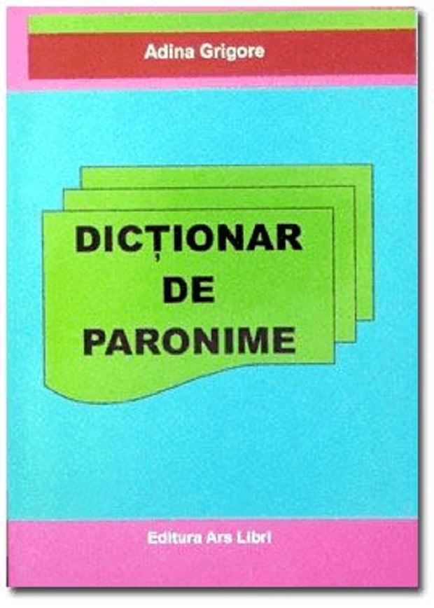 Dictionar de paronime | Adina Grigore Ars Libri Dictionare