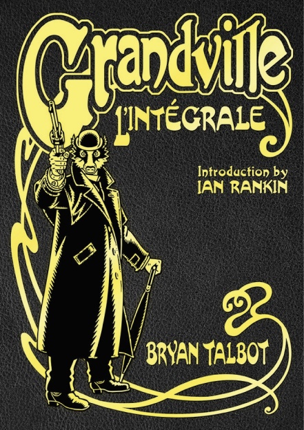 Grandville L\'Integrale: The Complete Grandville Series | Bryan Talbot, Ian Rankin