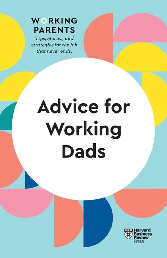 Advice for Working Dads | Harvard Business Review, Daisy Dowling