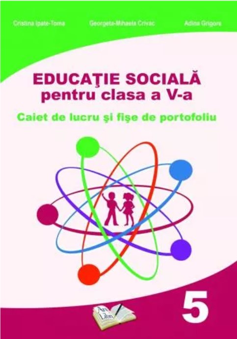 Educatie sociala. Caiet de lucru pentru clasa a V-a | Adina Grigore