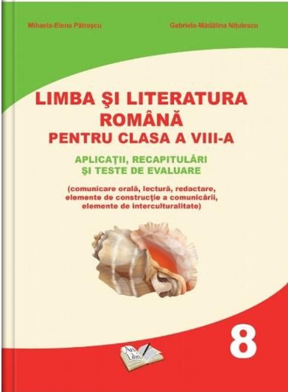 Limba si literatura romana. Manual pentru clasa a VIII-a | Mihaela Elena Patrascu, Gabriela-Madalina Nitulescu