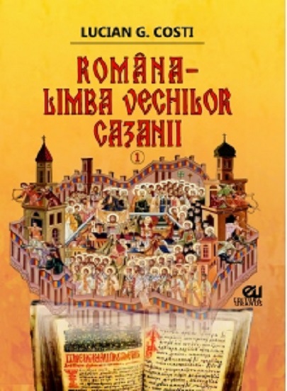 Romana, limba vechilor cazanii | Lucian Costi carte