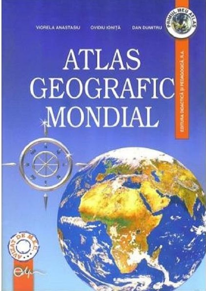 Atlas geografic mondial | Viorela Anastasiu, Ovidiu Ionita, Dan Dumitru