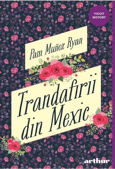 Trandafirii din Mexic | Pam Munoz Ryan