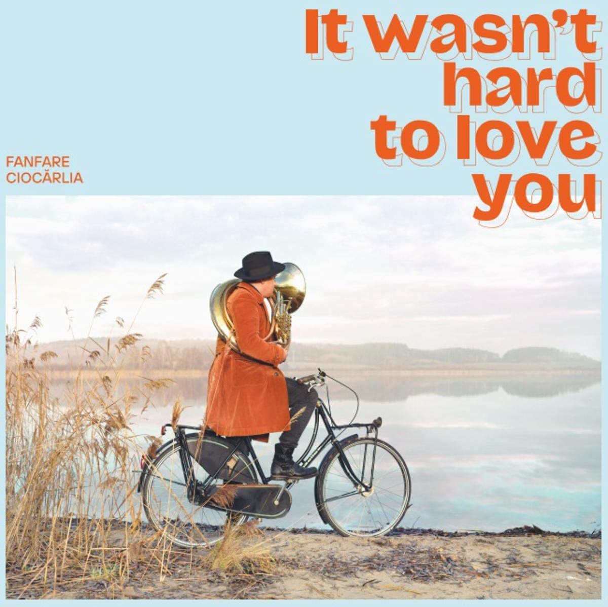 It Wasn’t Hard To Love You – Vinyl | Fanfare Ciocarlia Asphalt Tango Records poza noua