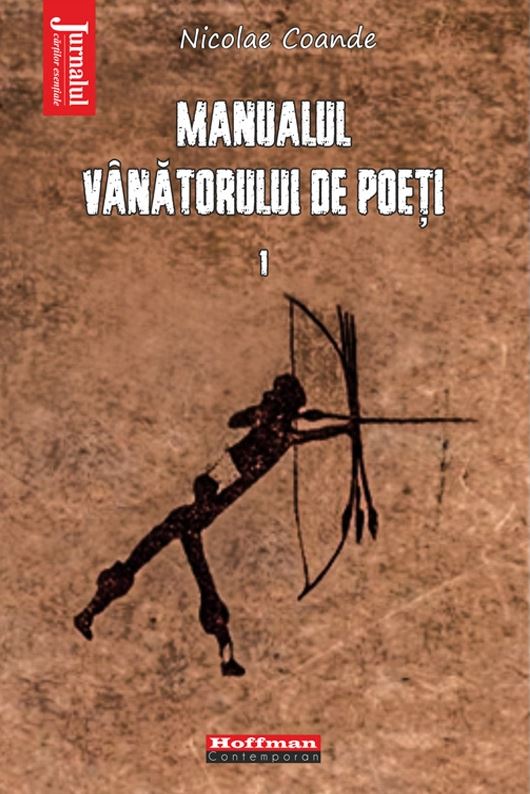 Manualul vanatorului de poeti - Volumul 1 | Nicolae Coande