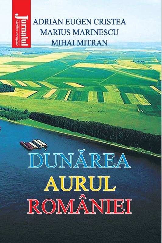 PDF Dunarea, aurul Romaniei | Adrian Eugen Cristea, Marius Marinescu, Mihai Mitran carturesti.ro Business si economie