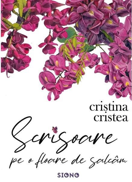 Scrisoare pe o floare de salcam | Cristina Cristea carturesti.ro Carte