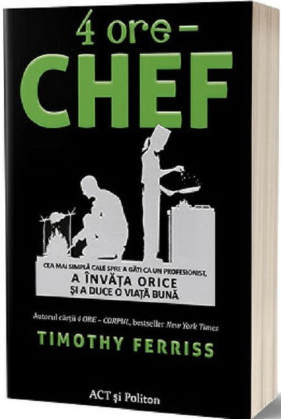 4 ore – Chef | Timothy Ferriss ACT si Politon poza bestsellers.ro