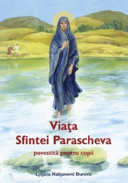 Viata Sfintei Parascheva povestita pentru copii de Ljiljana Habjanovic Durovic