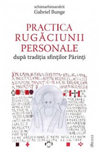 Practica rugaciunii personale dupa traditia sfintilor Parinti | Gabriel Bunge carturesti.ro Carte