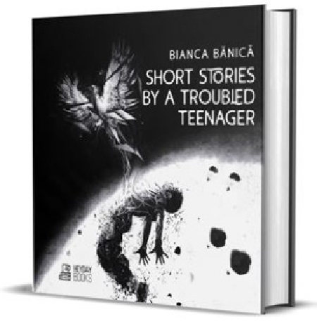 Short stories by a troubled teenager | Bianca Banica
