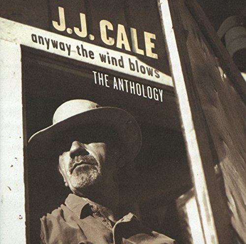 Anyway The Wind Blows: The Anthology | J.J. Cale