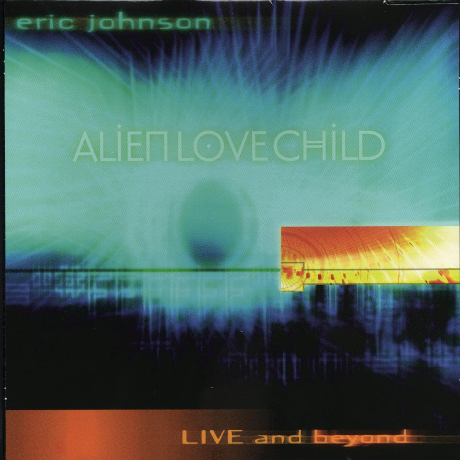 Live And Beyond | Eric Johnson, Alien Love Child