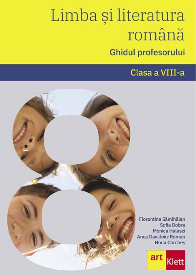 Limba si literatura romana - Clasa a VIII-a. Ghidul profesorului | Florentina Samihaian, Sofia Dobra, Monica Halaszi, Anca Davidoiu-Roman